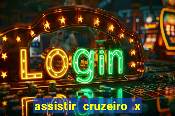 assistir cruzeiro x gremio ao vivo